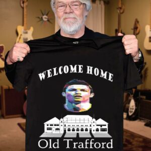 Funny Welcome Home Cristiano Ronaldo Old Trafford Manchester United FC Shirt 2
