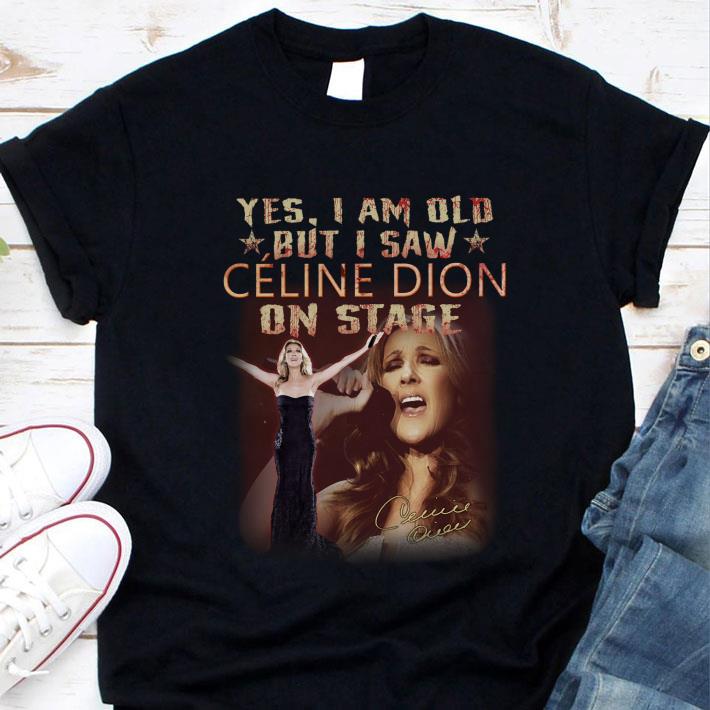 Funny Yes I Am Old But I Saw Celine Dion On Stage Signature Shirt Yes I Am Old But I Saw Celine Dion On Stage Signature Shirt 1 - Funny Yes I Am Old But I Saw Celine Dion On Stage Signature Shirt