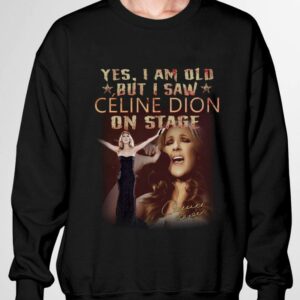 Funny Yes I Am Old But I Saw Celine Dion On Stage Signature Shirt 2