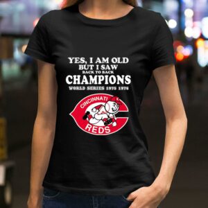 Awesome Yes i am old but i saw back to back Champions World Series 1975 1976 Cincinnati Reds MLB Baseball Shirt