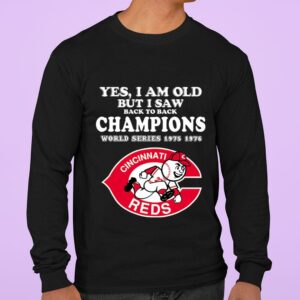 Awesome Yes i am old but i saw back to back Champions World Series 1975 1976 Cincinnati Reds MLB Baseball Shirt 2