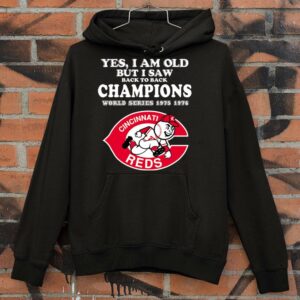 Awesome Yes i am old but i saw back to back Champions World Series 1975 1976 Cincinnati Reds MLB Baseball Shirt 3