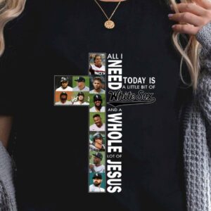 Funny All i need today is a little bit of Chicago White Sox MLB baseball and a whole lot of Jesus shirt