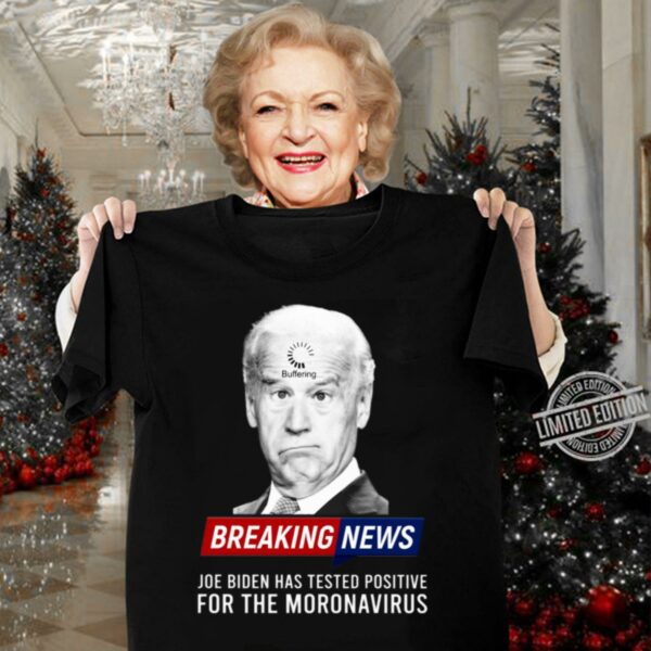 Hot Buffering Breaking News Joe Biden Has Tested Positive For The Moronavirus Shirt
