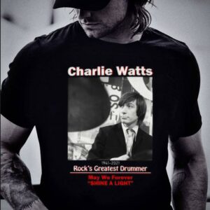 Best Charlie Watts 1941-2021 Rock's Greatest Drummer May We Forever Shine A Light Shirt