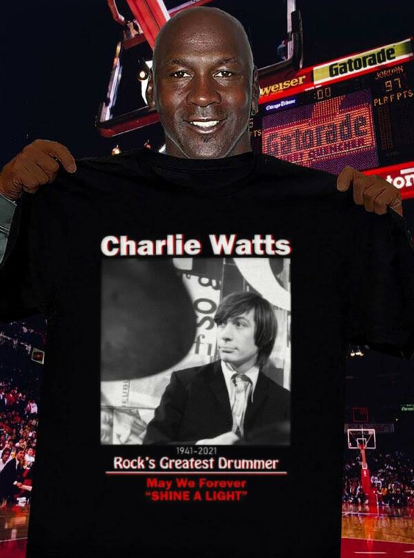 Best Charlie Watts 1941-2021 Rock's Greatest Drummer May We Forever Shine A Light Shirt