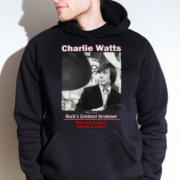 Best Charlie Watts 1941-2021 Rock's Greatest Drummer May We Forever Shine A Light Shirt