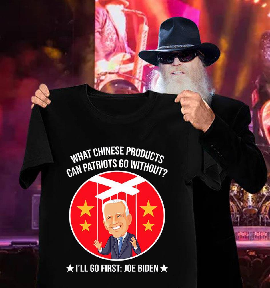 Official China Joe Biden What Chinese Products Can Patriots Go Without I'll Go First Shirt China Joe Biden What Chinese Products Can Patriots Go Without I ll Go First Shirt 3 - Official China Joe Biden What Chinese Products Can Patriots Go Without I'll Go First Shirt