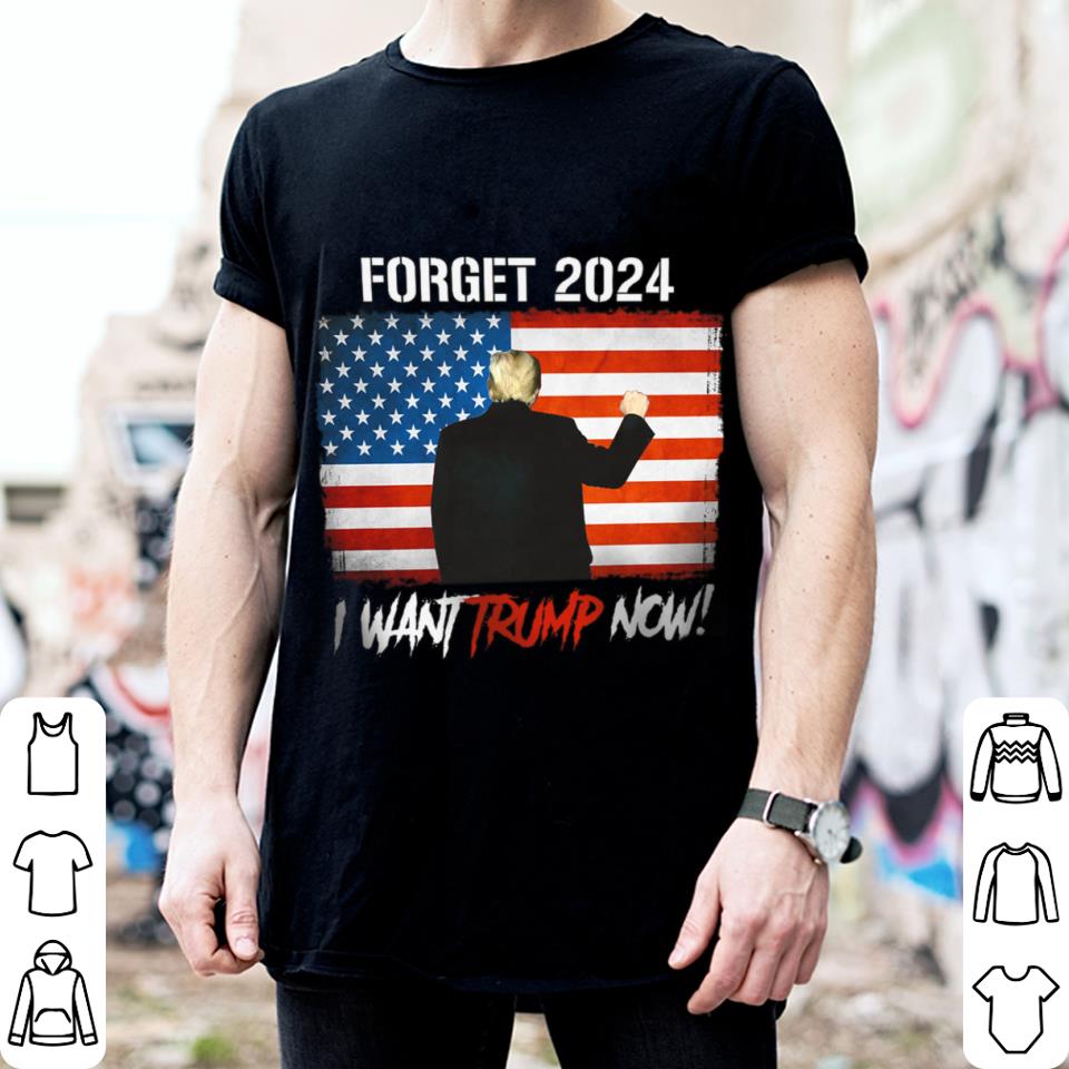 Premium Donald Trump Forget 2024 I Want Trump Now American Flag Joe Biden Shirt Donald Trump Forget 2024 I Want Trump Now American Flag Joe Biden Shirt 2 - Premium Donald Trump Forget 2024 I Want Trump Now American Flag Joe Biden Shirt