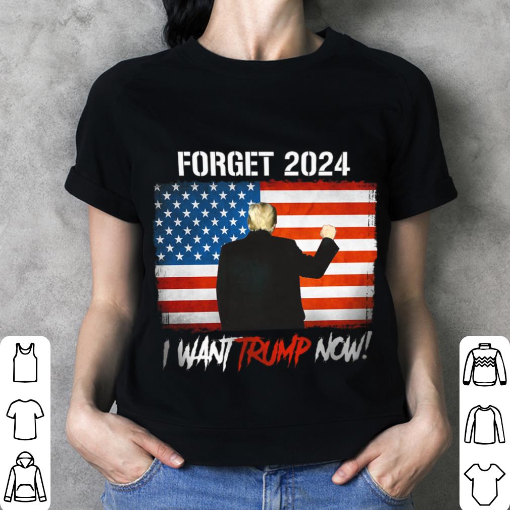 Premium Donald Trump Forget 2024 I Want Trump Now American Flag Joe Biden Shirt Donald Trump Forget 2024 I Want Trump Now American Flag Joe Biden Shirt 3 - Premium Donald Trump Forget 2024 I Want Trump Now American Flag Joe Biden Shirt