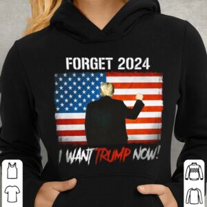 Premium Donald Trump Forget 2024 I Want Trump Now American Flag Joe Biden Shirt 3
