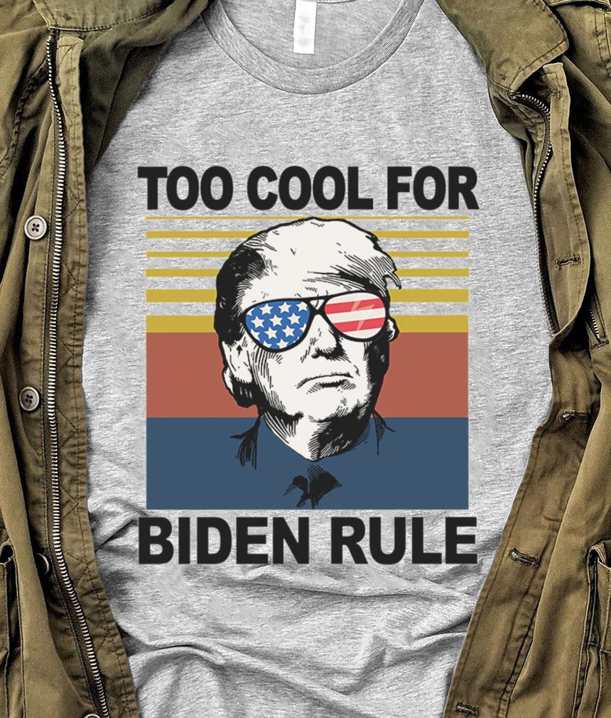 Premium Donald Trump Too Cool For Biden Rule Joe Biden Vintage Shirt Donald Trump Too Cool For Biden Rule Joe Biden Vintage Shirt 1 - Premium Donald Trump Too Cool For Biden Rule Joe Biden Vintage Shirt