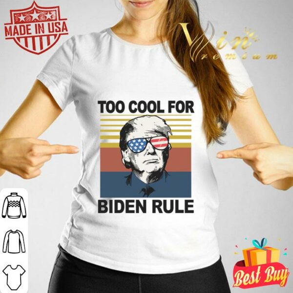Premium Donald Trump Too Cool For Biden Rule Joe Biden Vintage Shirt