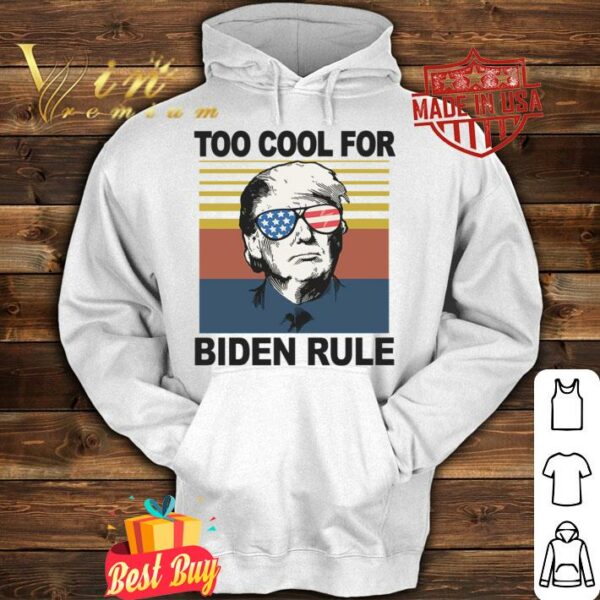 Premium Donald Trump Too Cool For Biden Rule Joe Biden Vintage Shirt