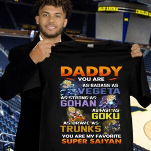 Official Dragon Ball daddy you are as badass as Vegeta Strong Gohan Fast Goku Brave Trunks You Are My Favorite Super Saiyan Father's Day Shirt