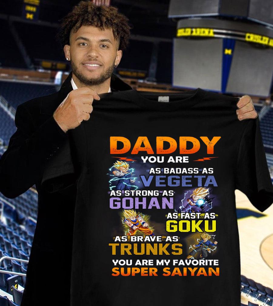 Official Dragon Ball daddy you are as badass as Vegeta Strong Gohan Fast Goku Brave Trunks You Are My Favorite Super Saiyan Father's Day Shirt Dragon Ball daddy you are as badass as Vegeta Strong Gohan Fast Goku Brave Trunks You Are My Favorite Super Saiyan Father s Day Shirt 1 - Official Dragon Ball daddy you are as badass as Vegeta Strong Gohan Fast Goku Brave Trunks You Are My Favorite Super Saiyan Father's Day Shirt