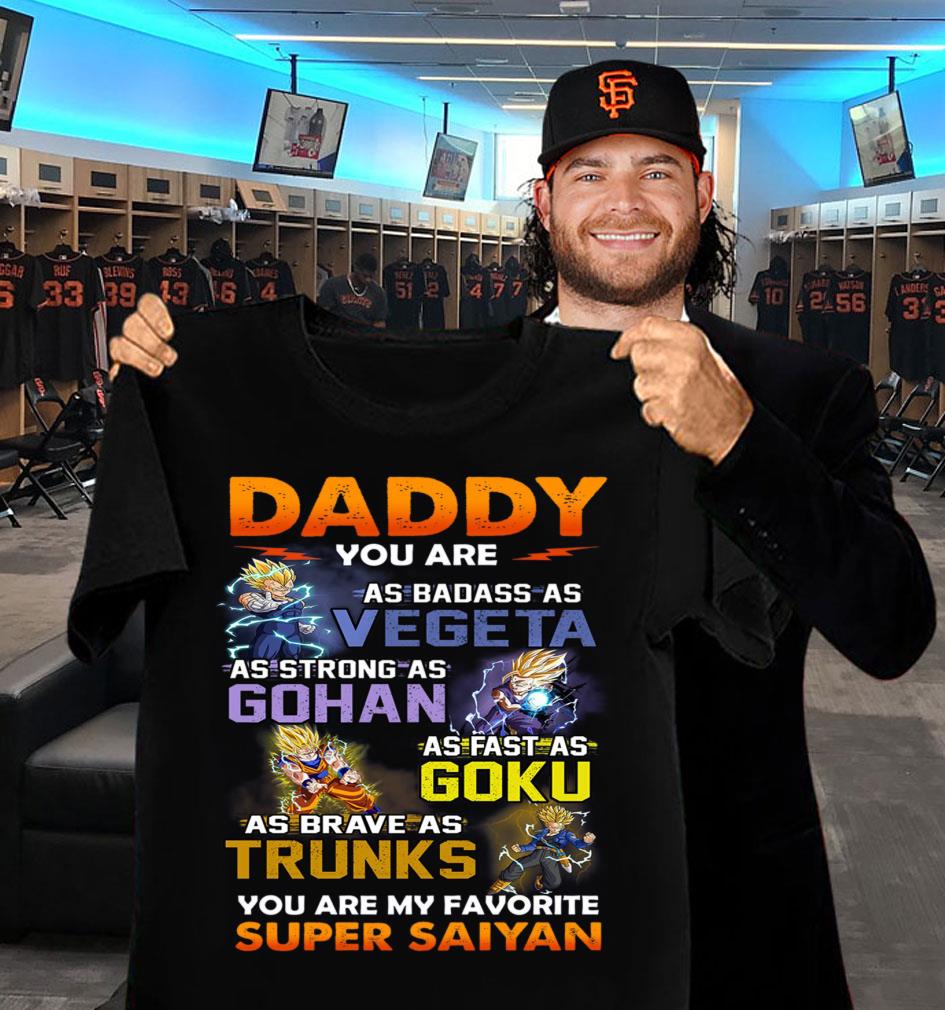 Official Dragon Ball daddy you are as badass as Vegeta Strong Gohan Fast Goku Brave Trunks You Are My Favorite Super Saiyan Father's Day Shirt Dragon Ball daddy you are as badass as Vegeta Strong Gohan Fast Goku Brave Trunks You Are My Favorite Super Saiyan Father s Day Shirt 2 - Official Dragon Ball daddy you are as badass as Vegeta Strong Gohan Fast Goku Brave Trunks You Are My Favorite Super Saiyan Father's Day Shirt