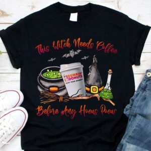 Hot Dunkin Donuts Halloween This Witch Needs Coffee Before Any Hocus Pocus Shirt