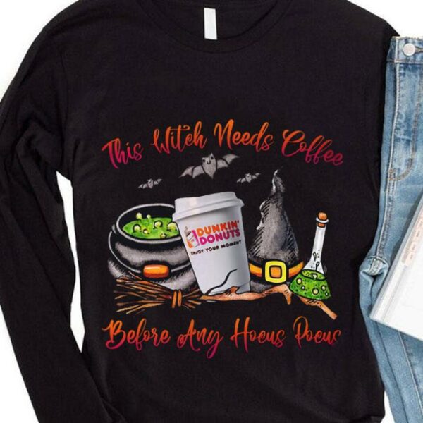 Hot Dunkin Donuts Halloween This Witch Needs Coffee Before Any Hocus Pocus Shirt