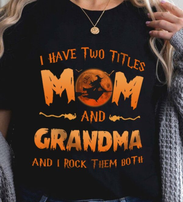 Funny Halloween I Have Two Titles Mom And Grandma And I Rock Them Both Mother's Day Shirt