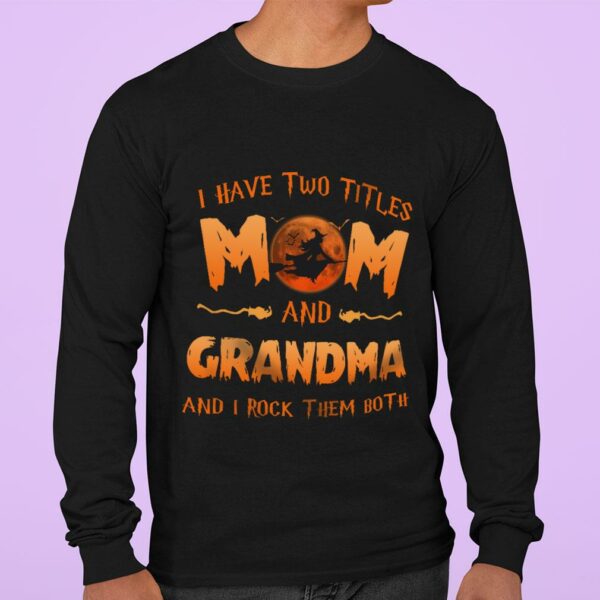 Funny Halloween I Have Two Titles Mom And Grandma And I Rock Them Both Mother's Day Shirt