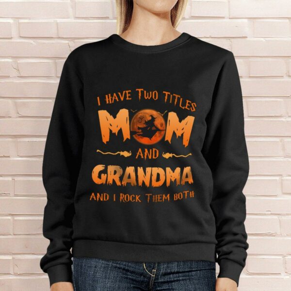 Funny Halloween I Have Two Titles Mom And Grandma And I Rock Them Both Mother's Day Shirt
