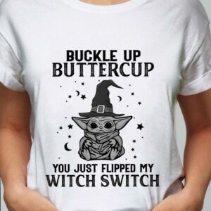 Awesome Halloween Star Wars Baby Yoda Buckle Up Buttercup You Just Flipped My Witch Switch Shirt 1