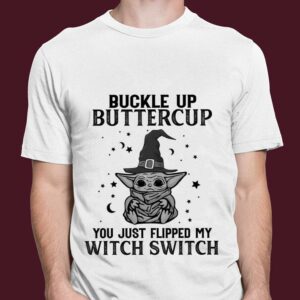 Awesome Halloween Star Wars Baby Yoda Buckle Up Buttercup You Just Flipped My Witch Switch Shirt 2