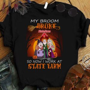 Official Hocus Pocus my broom broke so now i work at State Farm Halloween shirt