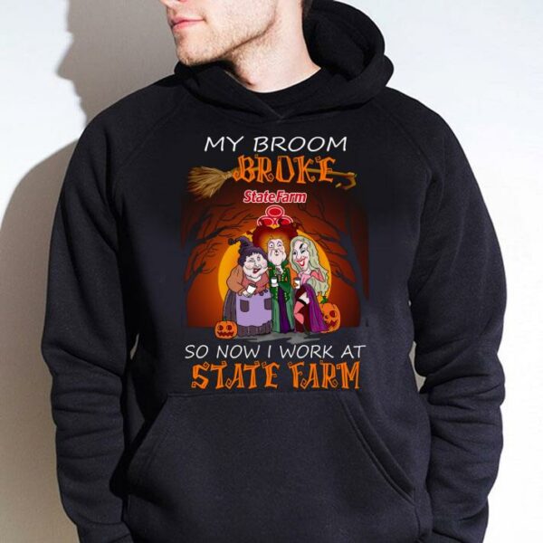 Official Hocus Pocus my broom broke so now i work at State Farm Halloween shirt