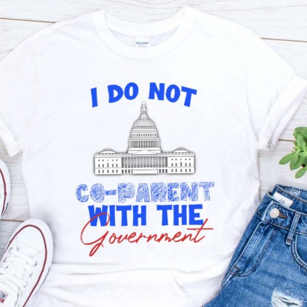 Original I Do Not Co-parent With The Government Shirt