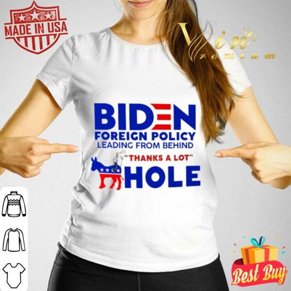 Funny Joe Biden Foreign Policy Leading From Behind Thanks A Lot Ahole Shirt
