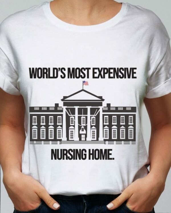 Original Joe Biden The White House World's Most Expensive Nursing Home Shirt
