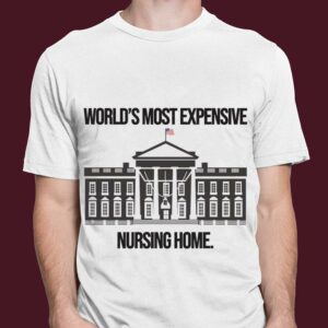 Original Joe Biden The White House World's Most Expensive Nursing Home Shirt 2
