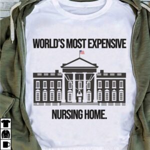 Original Joe Biden The White House World's Most Expensive Nursing Home Shirt 3