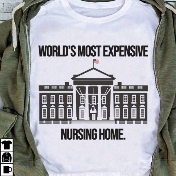 Original Joe Biden The White House World's Most Expensive Nursing Home Shirt