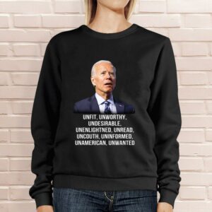 Best Joe Biden Unfit Unworthy Undesirable Unenlightned Unread Uncouth Uninformed Unamerican Unwanted Shirt 3