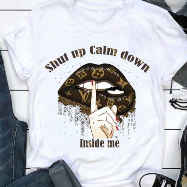 Awesome Louis Vuitton mashup Lips shut up calm down inside me shirt