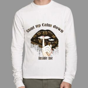 Awesome Louis Vuitton mashup Lips shut up calm down inside me shirt 1