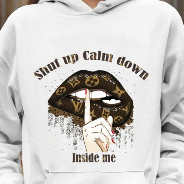 Awesome Louis Vuitton mashup Lips shut up calm down inside me shirt