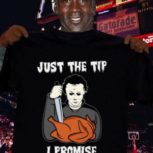 Funny Michael Myers Just The Tip I Promise Halloween Thanksgiving Shirt 2