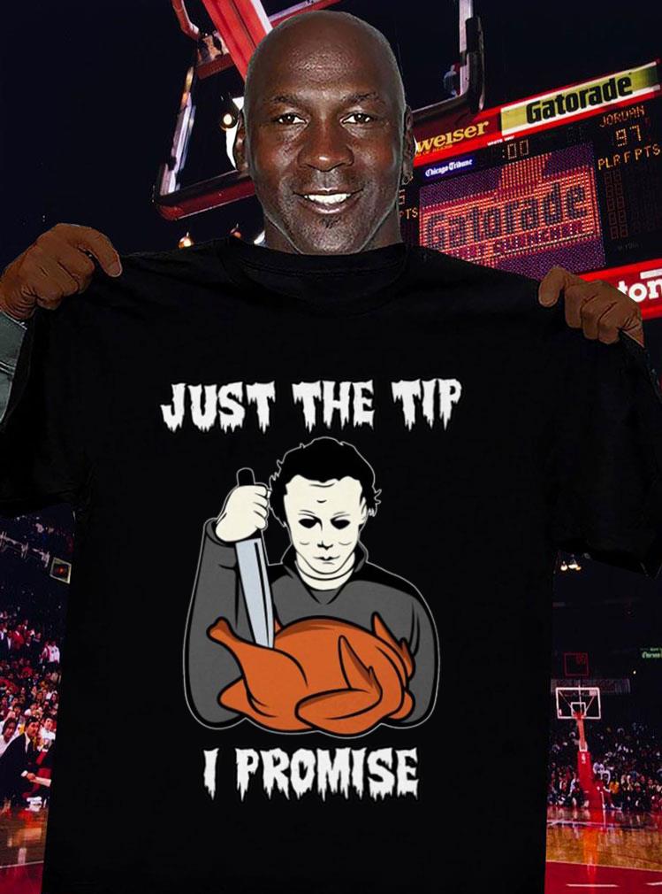 Funny Michael Myers Just The Tip I Promise Halloween Thanksgiving Shirt Michael Myers Just The Tip I Promise Halloween Thanksgiving Shirt 3 - Funny Michael Myers Just The Tip I Promise Halloween Thanksgiving Shirt