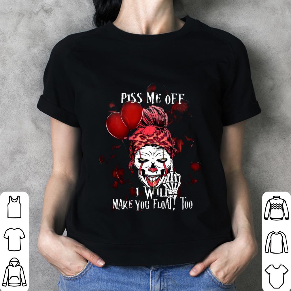 Awesome Pennywise skull girl piss me off i will make you float too shirt Pennywise skull girl piss me off i will make you float too shirt 3 - Awesome Pennywise skull girl piss me off i will make you float too shirt