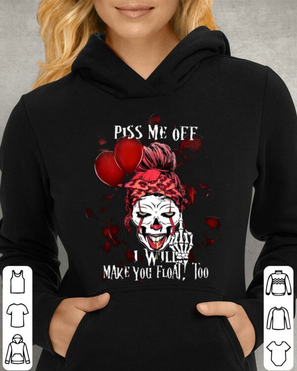 Awesome Pennywise skull girl piss me off i will make you float too shirt