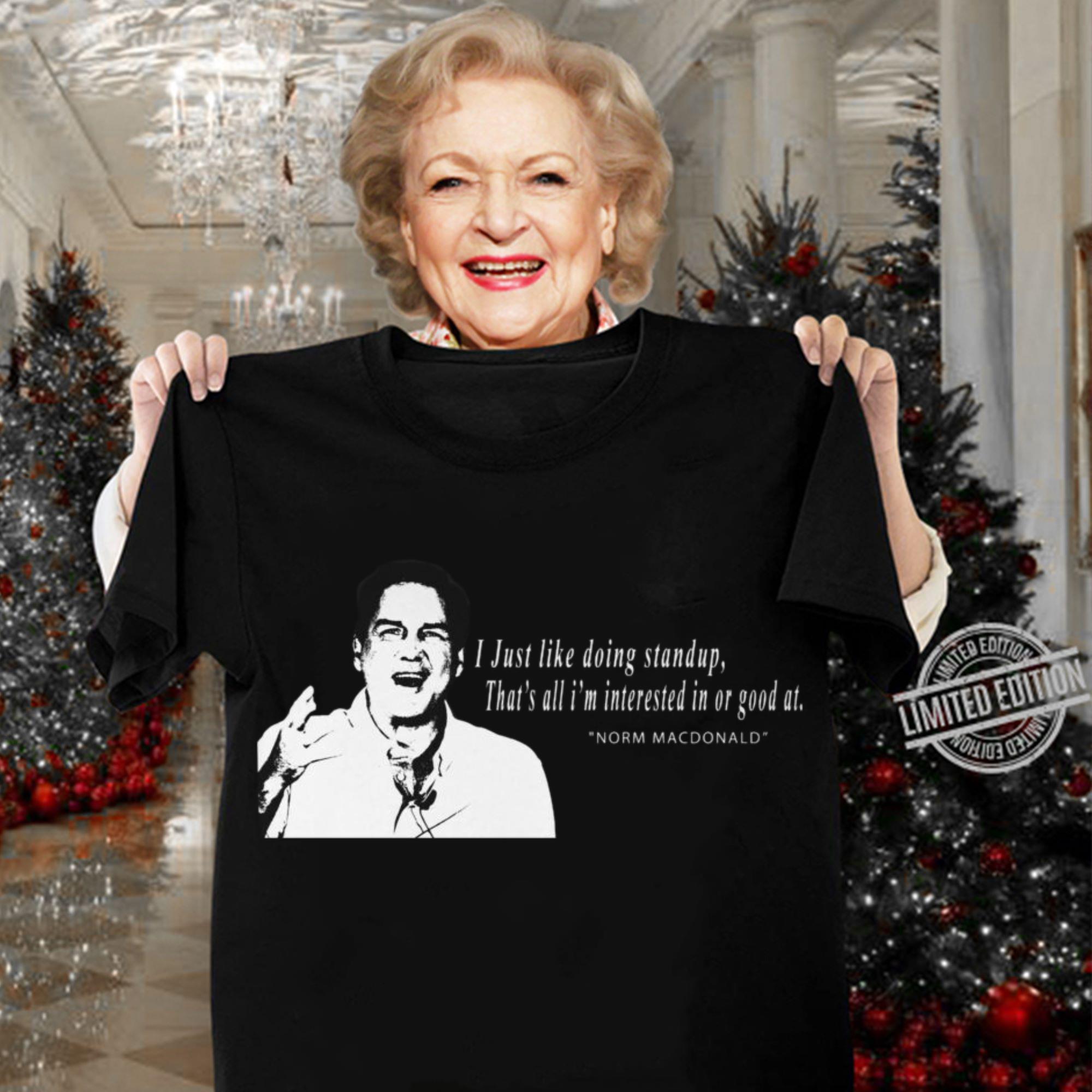 Best RIP Norm Macdonald I Just Like Doing Standup That's All I'm Interested In Or Good At Shirt RIP Norm Macdonald I Just Like Doing Standup That s All I m Interested In Or Good At Shirt 3 - Best RIP Norm Macdonald I Just Like Doing Standup That's All I'm Interested In Or Good At Shirt
