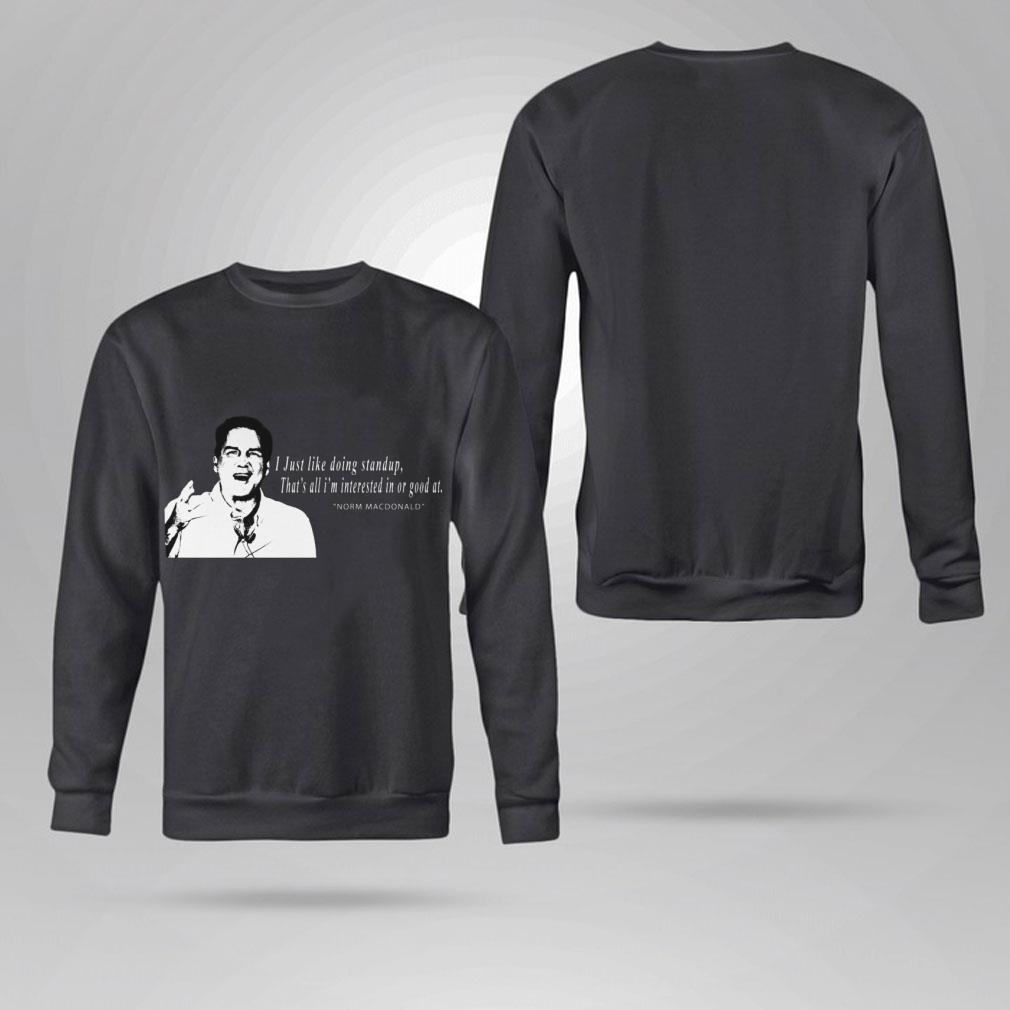 Best RIP Norm Macdonald I Just Like Doing Standup That's All I'm Interested In Or Good At Shirt RIP Norm Macdonald I Just Like Doing Standup That s All I m Interested In Or Good At Shirt 4 - Best RIP Norm Macdonald I Just Like Doing Standup That's All I'm Interested In Or Good At Shirt