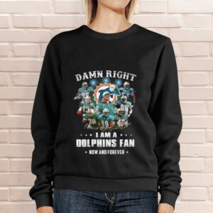 Original Team Miami Dolphins Damn Right I Am A Dolphins Fan Now And Forever Signatures Shirt 3