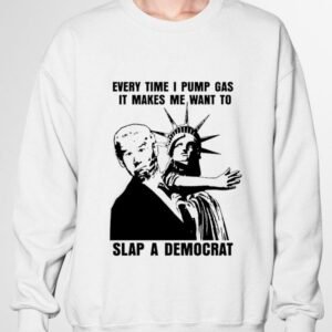 Hot The Statue of Liberty Joe Biden Every Time I Pump Gas It Makes Me Want To Slap A Democrat Shirt 2