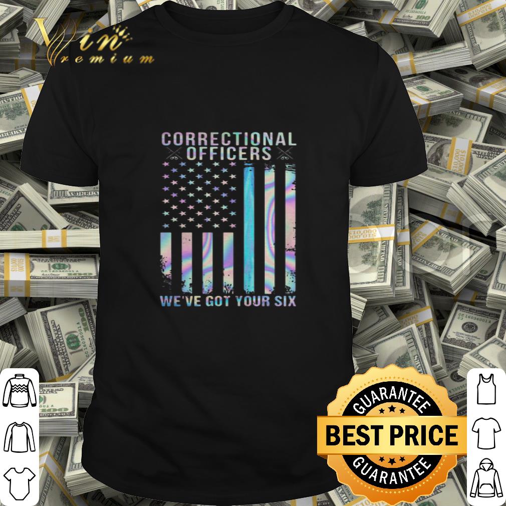 Correctional Officers We’ve Got Your Six American Flag 4th Of July shirt