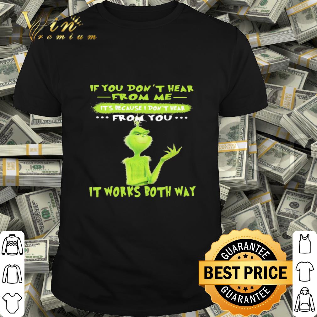 Grinch if you don’t hear from me it’s because i don’t hear from you it works both way shirt